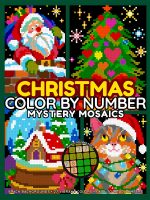 Christmas Mystery Mosaics: Color By Number Book for Teens and Adults